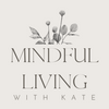 Mindful Living With Kate